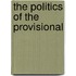 The Politics of the Provisional