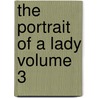 The Portrait of a Lady Volume 3 by Henry James