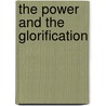 The Power and the Glorification by Jan L. de Jong