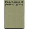 The Principles Of Pharmacognosy door Friedrich August Fluckiger