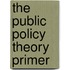 The Public Policy Theory Primer