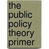 The Public Policy Theory Primer door Kevin B. Smith