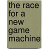 The Race For A New Game Machine door Mickie Phipps