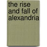 The Rise And Fall Of Alexandria by Justin Pollard