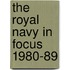 The Royal Navy in Focus 1980-89