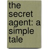 The Secret Agent: A Simple Tale door Joseph Connad