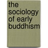 The Sociology Of Early Buddhism door Ian Mabbett