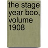 The Stage Year Boo, Volume 1908 door Onbekend