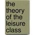 The Theory of the Leisure Class