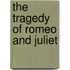 The Tragedy of Romeo and Juliet