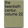 The Twentieth Centur, Volume 22 door Onbekend