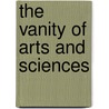 The Vanity Of Arts And Sciences by Heinrich Cornelius Agrippa von Nettesheim