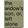 The Widow's Son, Or, Left Alone door Emma Dorothy Eliza Nevitte Southworth