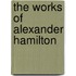 The Works Of Alexander Hamilton