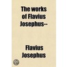 The Works Of Flavius Josephus door Flauius Josephus