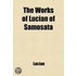 The Works Of Lucian Of Samosata