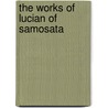 The Works Of Lucian Of Samosata door Lucian