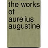 The Works of Aurelius Augustine door Marcus Dods