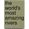 The World's Most Amazing Rivers door Anna Claybourne