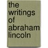 The Writings of Abraham Lincoln