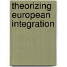 Theorizing European Integration by Dimitris N. Chryssochoou