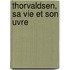Thorvaldsen, Sa Vie Et Son Uvre
