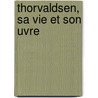Thorvaldsen, Sa Vie Et Son Uvre door Eugne Plon
