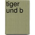 Tiger Und B