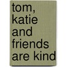 Tom, Katie and Friends are Kind by Shirley Pope