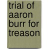 Trial of Aaron Burr for Treason door David Robertson