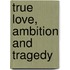 True Love, Ambition And Tragedy