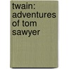 Twain: Adventures Of Tom Sawyer door Mark Swain
