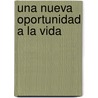 Una Nueva Oportunidad a la Vida by Leonore H. Dvorkin