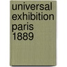 Universal Exhibition Paris 1889 by C. H Bertels