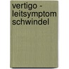 Vertigo - Leitsymptom Schwindel by Marianne Dieterich