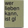 Wer lieben kann, ist gl by Herrmann Hesse
