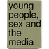 Young People, Sex And The Media