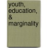 Youth, Education, & Marginality door Kate Tilliczek