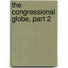 the Congressional Globe, Part 2 door United States. Congr