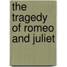 the Tragedy of Romeo and Juliet door Shakespeare William Shakespeare