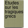 Études Sur Les Tragiques Grecs door Henri Joseph G. Patin