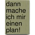 Dann mache ich mir einen Plan!