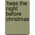 'Twas The Night Before Christmas