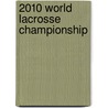 2010 World Lacrosse Championship door Ronald Cohn