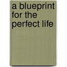 A Blueprint for the Perfect Life door The Genie Kabral Sharpe