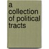 A Collection Of Political Tracts