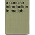 A Concise Introduction to Matlab