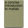 A Concise Introduction to Matlab by William J. Palm