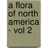 A Flora Of North America - Vol 2