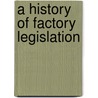 A History Of Factory Legislation by B.L. Hutchins